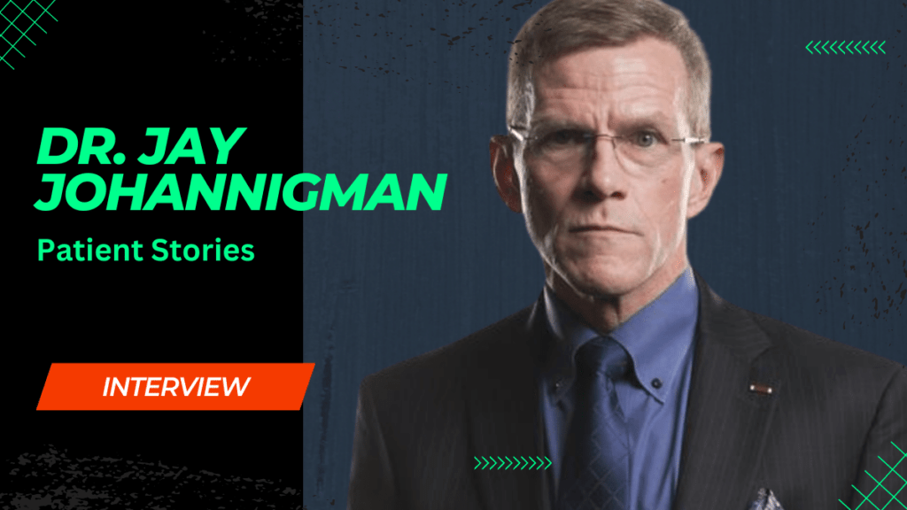 Dr. Jay Johannigman Patient Stories